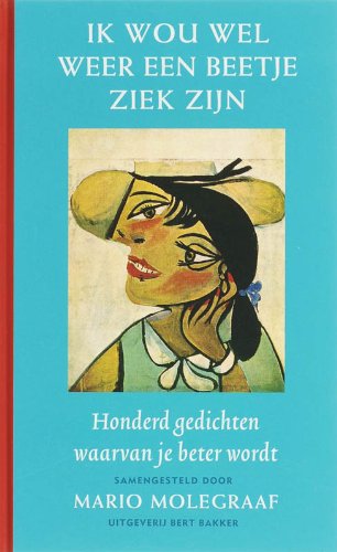 Ik wou wel weer een beetje ziek zijn: honderd gedichten waarvan je beter wordt Poetry
