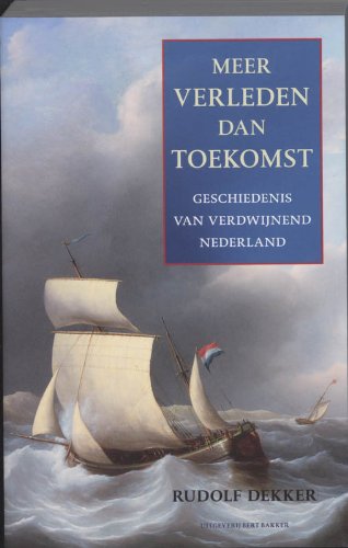 Meer verleden dan toekomst: geschiedenis van verdwijnend Nederland Politics & History