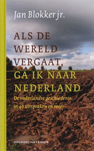 Als de wereld vergaat, ga ik naar Nederland: de vaderlandse geschiedenis in 40 uitspraken en meer Politics & History