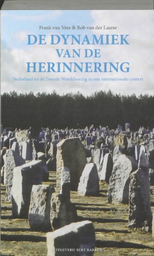 De dynamiek van de herinnering: Nederland en de Tweede Wereldoorlog in een internationale context book