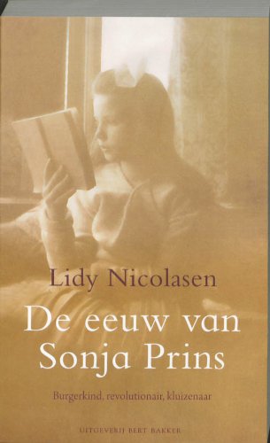 De eeuw van Sonja Prins: burgerkind, revolutionair, kluizenaar book