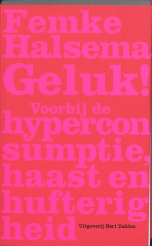 Geluk !: voorbij de hyperconsumptie, haast en hufterigfheid Politics & History