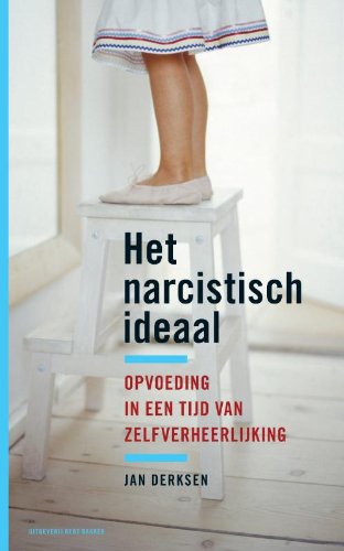 Het narcistisch ideaal: opvoeden in een tijd van zelfverheerlijking book