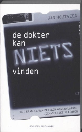 De dokter kan niets vinden: het raadsel van medisch onverklaarde lichamelijke klachten Social Sciences
