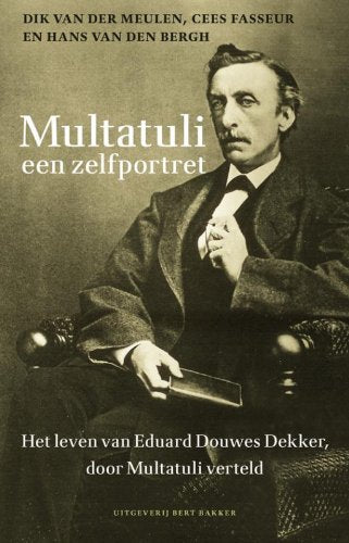Multatuli: een zelfportret : het leven van Eduard Douwes Dekker door Multatuli verteld book
