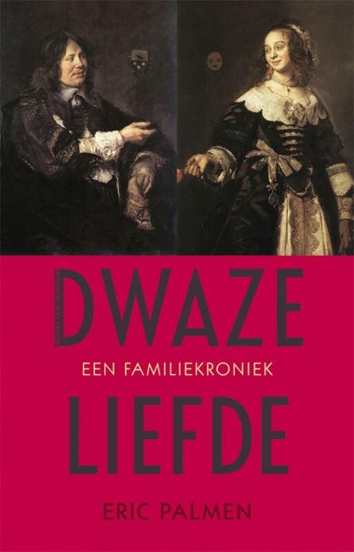 Dwaze liefde: een familiekroniek Politics & History