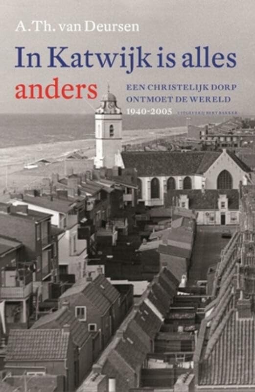 In Katwijk is alles anders: een christelijk dorp ontmoet de wereld 1940-2005 book