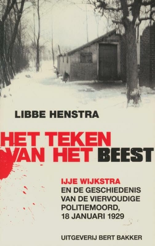 Teken van het beest: IJje Wijkstra en de geschiedenis van de viervoudig politiemoord, 18 januari 1929 Politics & History