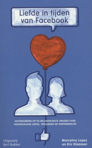 Liefde in tijden van Facebook: antwoorden op de belangrijkste vragen over hedendaagse liefde, verleiding en partnerkeuze book