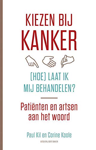 Kiezen bij kanker - (hoe) laat ik mij behandelen: patienten en artsen aan het woord: patiënten en artsen aan het woord Medicine