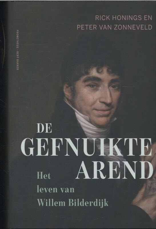 De gefnuikte arend: het leven van Willem Bilderdijk 1756-1831 book
