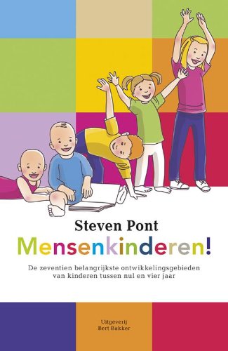 Mensenkinderen!: de zeventien belangrijkste ontwikkelingsgebieden van kinderen tussen nul en vier jaar (en twaalf belangrijke gevolgen voor hun opvoeding) book