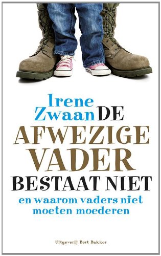 De afwezige vader bestaat niet: en waarom vaders niet moeten moederen book