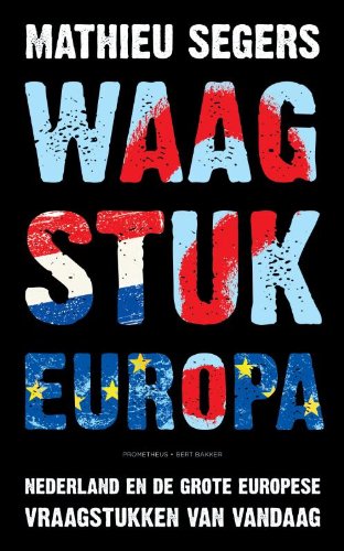 Waagstuk Europa: Nederland en de grote Europese vraagstukken van vandaag Social Sciences