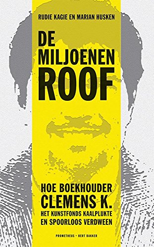 De miljoenenroof: hoe boekhouder Clemens K. het kunstfonds kaalplukte en spoorloos verdween book