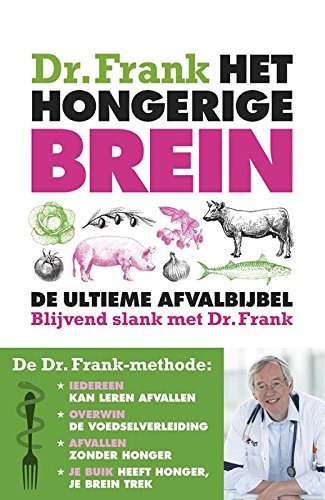 Het hongerige brein: de ultieme afvalbijbel; blijvend slank met Dr. Frank; afvallen met de Dokter Frank-methode Medicine