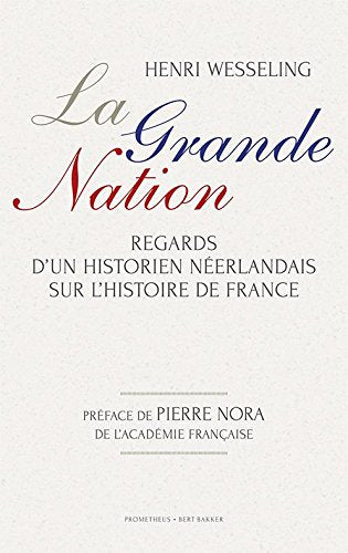 La grande nation: regards d'un historien neerlandais sur l'histoire de France Politics & History