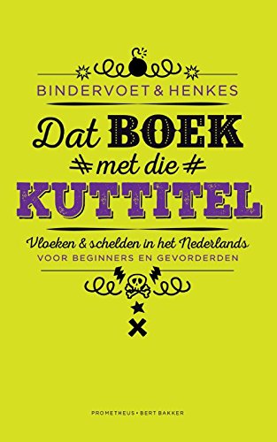 Dat boek met die kuttitel: kankerhomo's, moederneukers en andere teringlijers. schelden en vloeken in het Nederlands, een cursus voor beginners en ... een cursus voor beginners en gevorderden Social Sciences