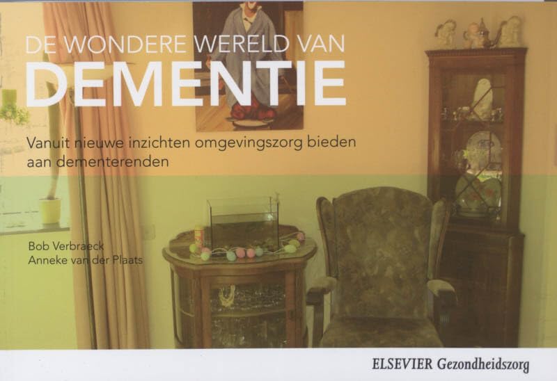 De wondere wereld van dementie: vanuit nieuwe inzichten omgevingszorg bieden aan dementerenden book
