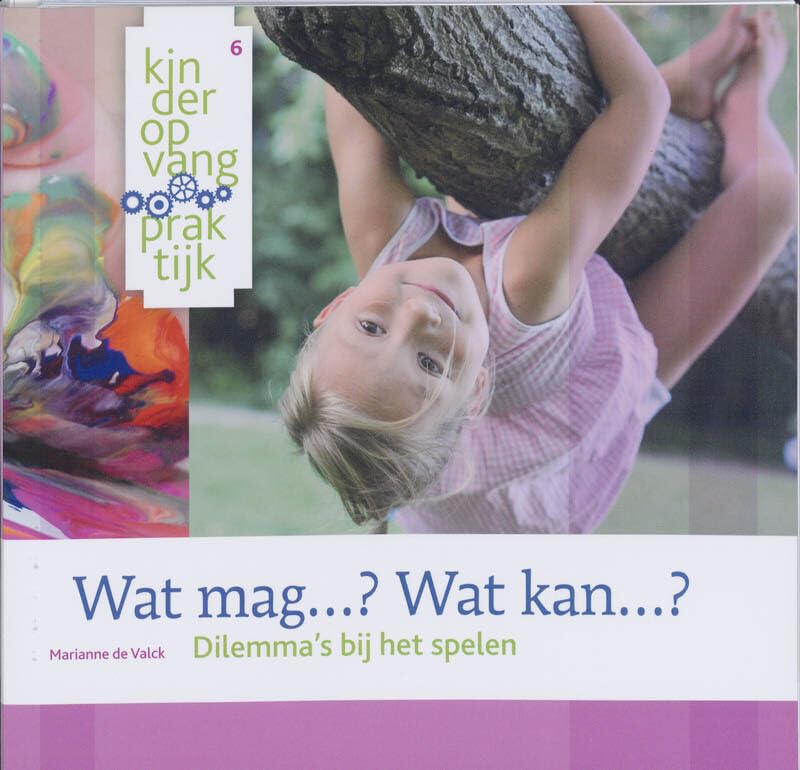 KinderopvangPraktijk 6: Wat mag ...? Wat kan ...?: dilemma's bij het spelen book