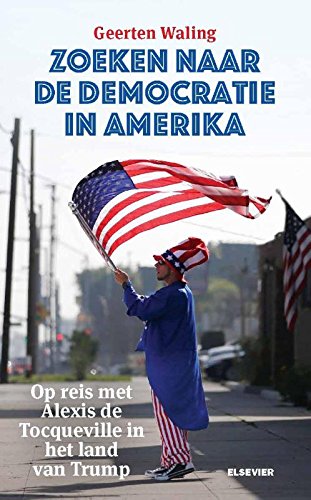 Zoeken naar de democratie in Amerika: op reis met Alexis de Tocqueville in het land van Trump book