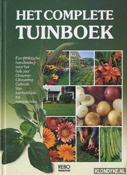 Het complete tuinboek: een praktische handleiding voor het hele jaar : ontwerp, uitvoering, gebruik : van tuinhobbyist tot tuinspecialist book
