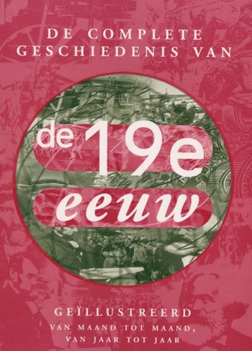 De complete geschiedenis van de negentiende eeuw: van maand tot maand, van jaar tot jaar book