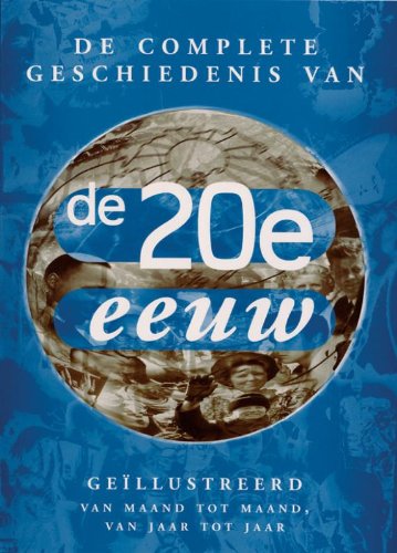 De geïllustreerde geschiedenis van de twintigste eeuw van maand tot maand, jaar tot jaar: van maand tot maand, jaar tot jaar Politics & History