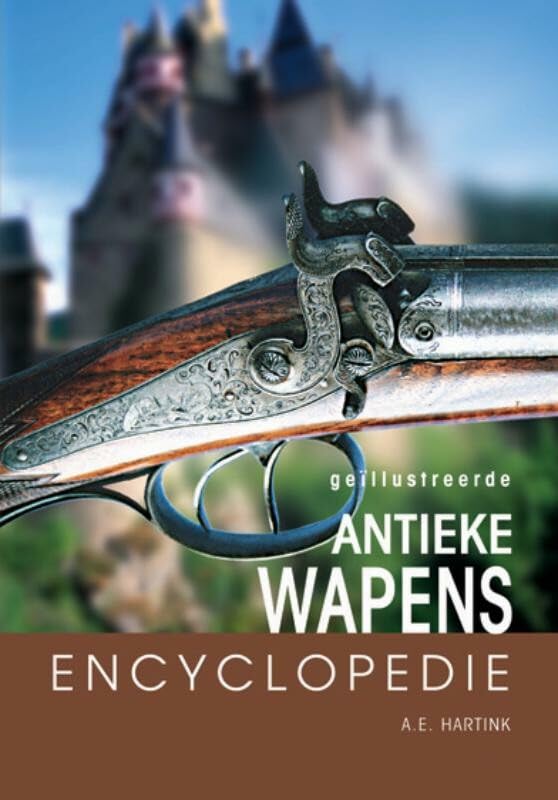 Geillustreerde antieke wapens encyclopedie: een deskundige gids over vuurwapens en hun ontwikkeling door de eeuwen heen Social Sciences