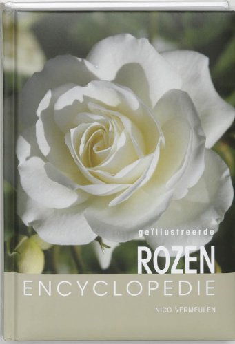 Geillustreerde Rozen encyclopedie: een overzicht van alle verkrijgbare rozen, met verkoopadressen Leisure, Home & Garden