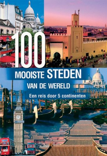 100 mooiste steden van de wereld: een reis door 5 continenten Reference Books