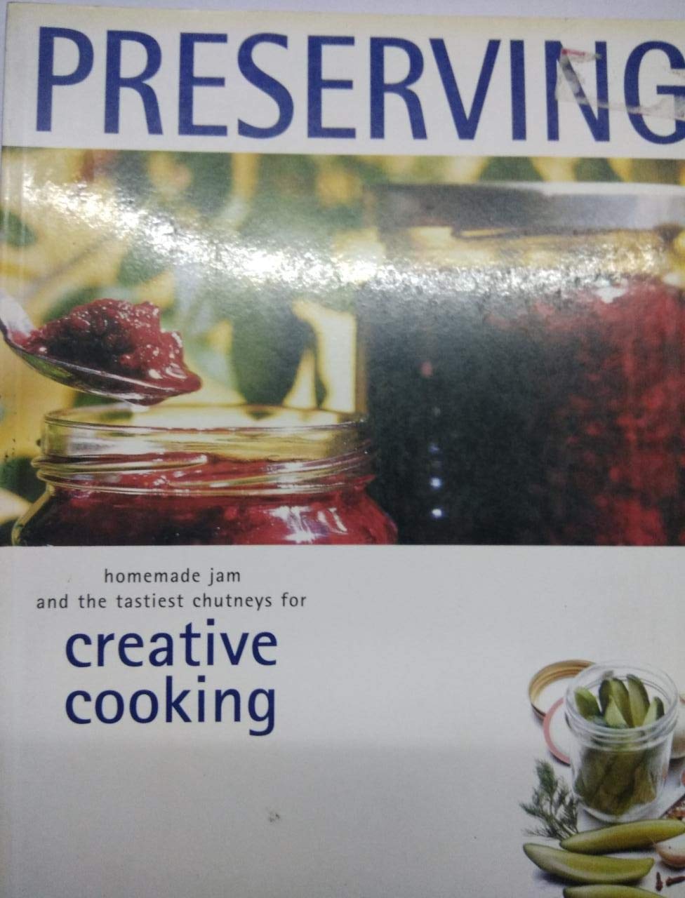 Preserving: Homemade jam and the tastiest chutneys for creative cooking book