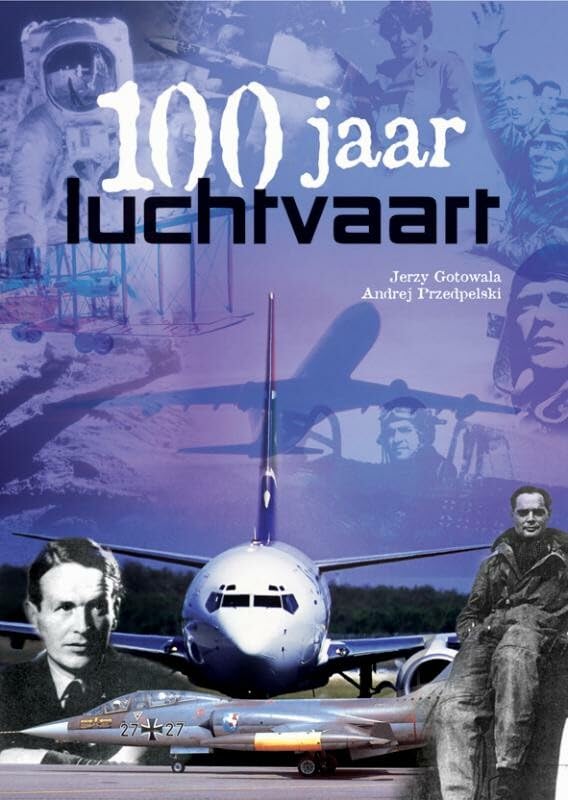 100 jaar luchtvaart: piloten, astronauten en gevechtsvliegtuigen book
