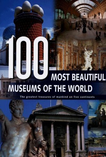 100 most beautiful museums of the world: the greatest treasures of mankind on give continents Books