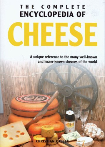 The Complete Encyclopedia of Cheese: A Unique Reference to the Many Well Known and Lesser Known Cheeses of the World Leisure, Home & Garden