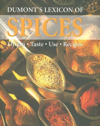 Dumont's Lexicon of Spices: Origin - Taste - Use - Recipes Cooking & Enjoying