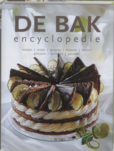 De bakencyclopedie: kneden, mixen, strooien, kloppen, bakken, glazuren, versieren, genieten Leisure, Home & Garden