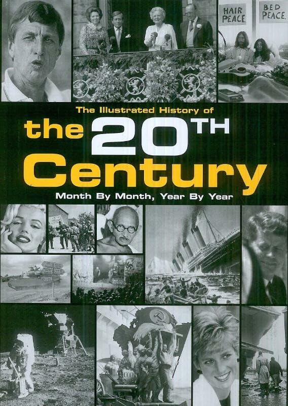 An Illustrated History of the 20th Century: Month By Month, Year By Year Politics & History