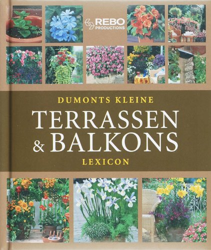 Dumonts kleine terrassen en balkons lexicon: mooie composities met de juiste planten (Dumonts kleine lexicon) Leisure, Home & Garden