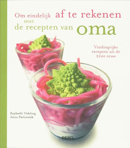 Om eindelijk af te rekenen met de recepten van oma: vindingrijke recepten uit de 21ste eeuw book