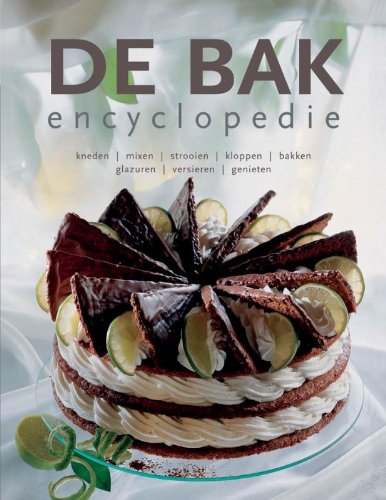 De bakencyclopedie: kneden, mixen, strooien, kloppen, bakken, glazuren, versieren, genieten book