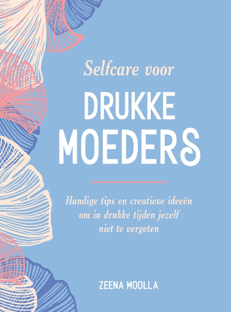 Selfcare voor drukke moeders: Handige tips en creatieve ideeën om in drukke tijden jezelf niet te vergeten book