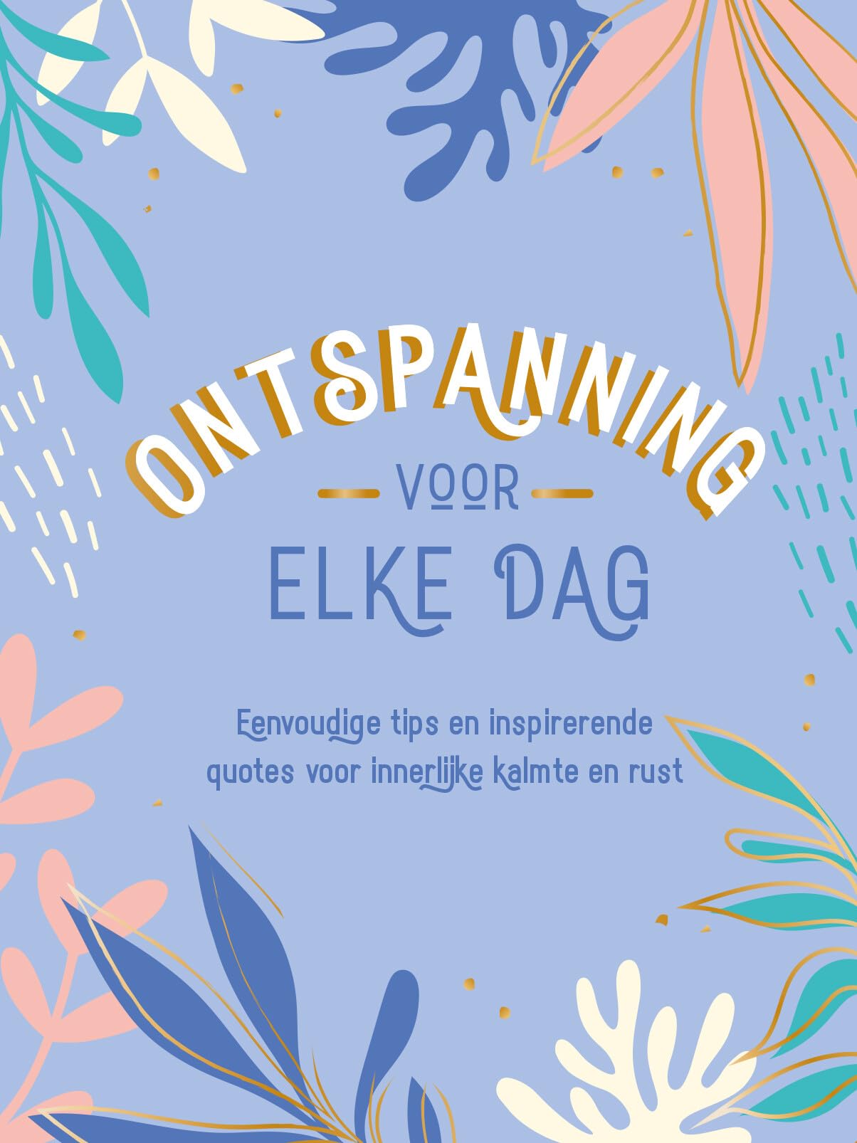 Ontspanning voor elke dag: Eenvoudige tips en inspirerende quotes voor innerlijke kalmte en rust Leisure, Home & Garden