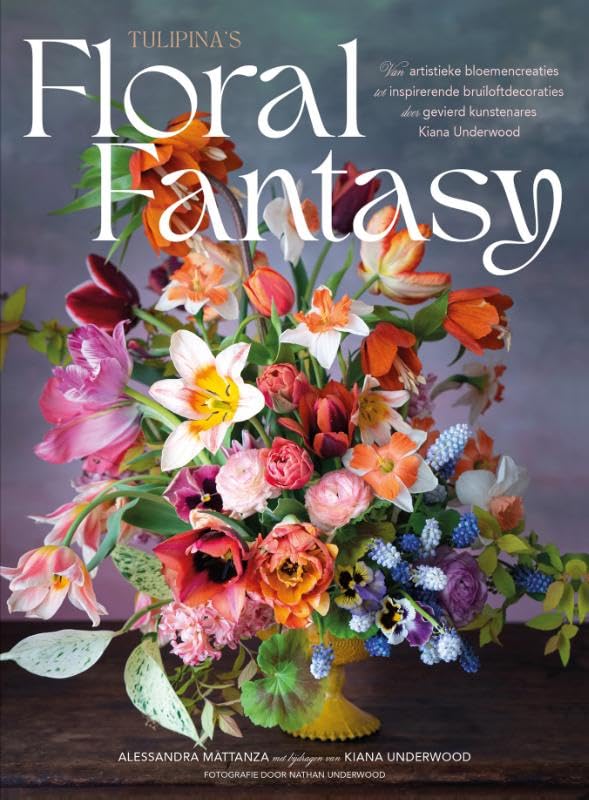 Tulipina's Floral fantasy: van artistieke bloemencreaties tot inspirerende bruiloftdecoraties door gevierd kunstenares Kiana Underwood book