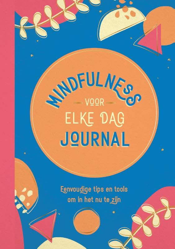 Mindfulness voor elke dag journal: Eenvoudige tips en tools om in het nu te zijn book