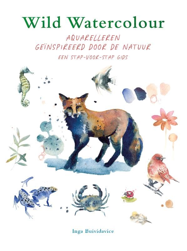 Wild watercolour: Aquarelleren geïnspireerd door de natuur, een stap-voor-stap gids book