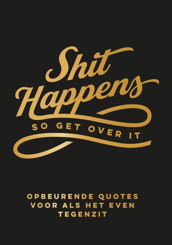 Shit happens so get over it: Opbeurende quotes voor als het tegenzit book