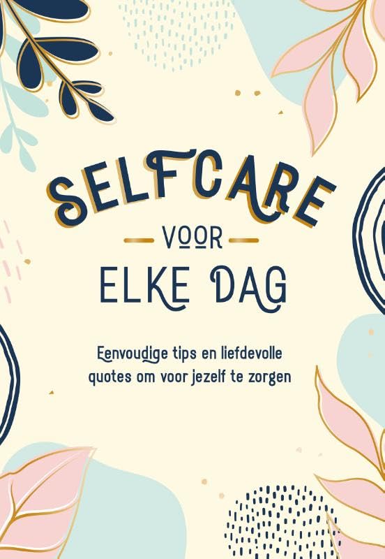 Selfcare voor elke dag: Eenvoudige tips en liefdevolle quotes om voor jezelf te zorgen book