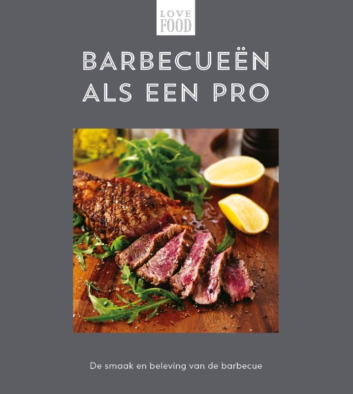 Barbecueën als een pro - Love food: De smaak en beleving van de barbecue book