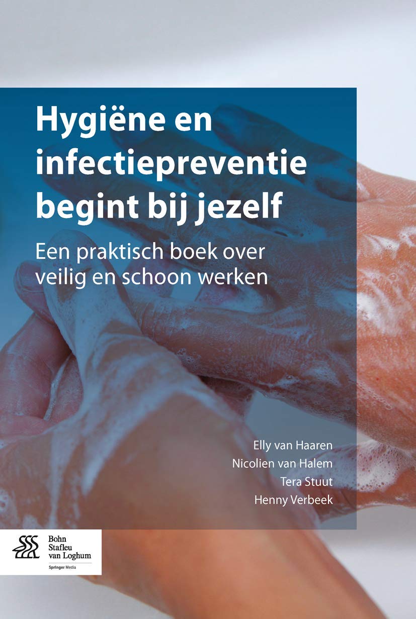 Hygiëne en infectiepreventie begint bij jezelf: Een praktisch boek over veilig en schoon werken book